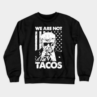 We Are Not Tacos Funny Jill Biden Breakfast Tacos Crewneck Sweatshirt